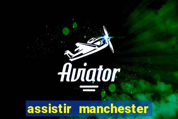 assistir manchester city futemax